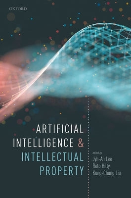 Artificial Intelligence and Intellectual Property by Hilty, Reto