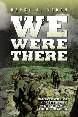 We Were There: Stories of the Vietnam War as told by veterans who fought in that Southeast Asian conflict Paperback Nextone Inc