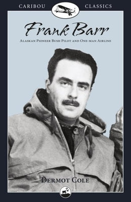 Frank Barr: Alaskan Pioneer Bush Pilot and One-Man Airline Paperback Graphic Arts Books