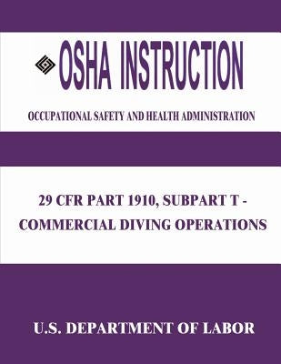 OSHA Instruction: 29 CFR Part 1910, Subpart T - Commercial Diving Operations by Administration, Occupational Safety and