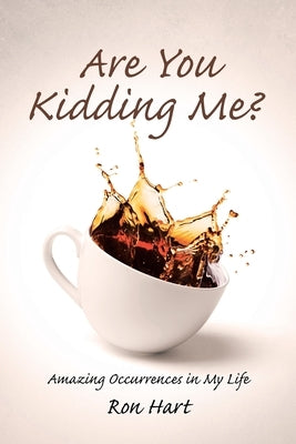 Are You Kidding Me?: Amazing Occurrences in My Life Paperback Covenant Books