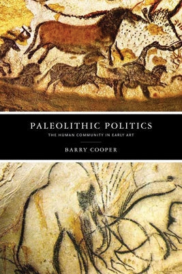 Paleolithic Politics: The Human Community in Early Art Paperback University of Notre Dame Press