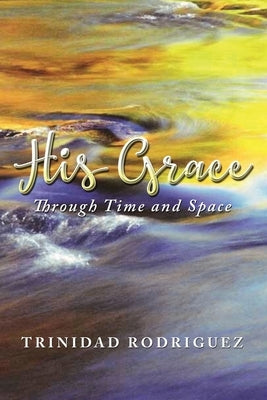 His Grace: Through Time and Space Paperback Readersmagnet LLC