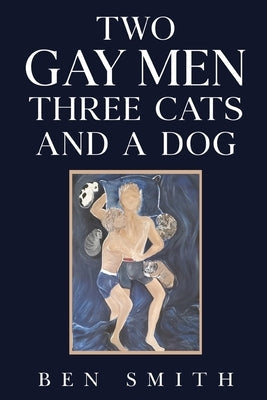 Two Gay Men Three Cats and a Dog by Smith, Ben