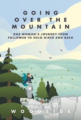 Going Over the Mountain: One Woman's Journey from Follower to Solo Hiker and Back Paperback Appalachian Mountain Club