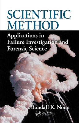 Scientific Method: Applications in Failure Investigation and Forensic Science by Noon, Randall K.