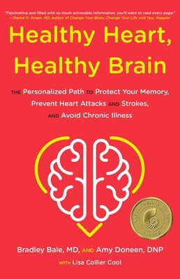Healthy Heart, Healthy Brain: The Personalized Path to Protect Your Memory, Prevent Heart Attacks and Strokes, and Avoid Chronic Illness by Bale, Bradley