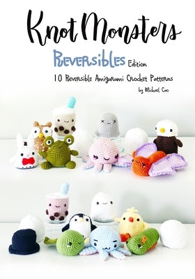 Knotmonsters: Reversible edition: 10 Reversible Amigurumi Crochet Patterns Paperback Independently Published