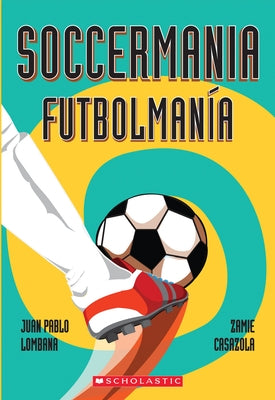 Soccermania / Futbolmanía (Scholastic Bilingual) by Lombana, Juan Pablo