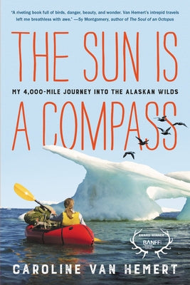 The Sun Is a Compass: My 4,000-Mile Journey Into the Alaskan Wilds Paperback Little, Brown Spark
