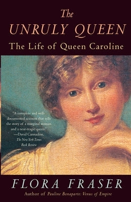 The Unruly Queen: The Life of Queen Caroline Paperback Anchor Books