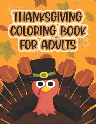 Thanksgiving Coloring Book For Adults: Thanksgiving Autumn Coloring Book New and Expanded Edition Coloring Book 50 Unique Designs, Turkeys, Cornucopia Paperback Independently Published