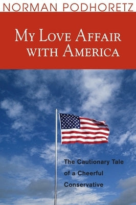 My Love Affair with America: The Cautionary Tale of a Cheerful Conservative Encounter Books