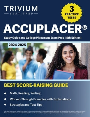 ACCUPLACER Study Guide 2024-2025: 3 Practice Tests and College Placement Exam Prep (Math, Reading, Writing) [5th Edition] by Hettinger, B.