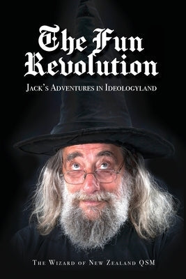 The Fun Revolution: Jack's Adventures in Ideologyland Paperback Wizard of New Zealand