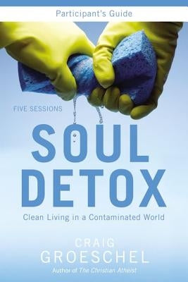 Soul Detox: Clean Living in a Contaminated World by Groeschel, Craig - CA Corrections Bookstore