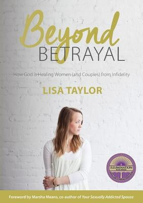Beyond Betrayal: How God is Healing Women and Couple's from Infidelity Paperback Oil of Joy Press