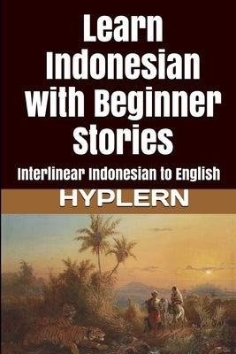 Learn Indonesian with Beginner Stories: Interlinear Indonesian to English Paperback Bermuda Word