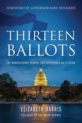 Thirteen Ballots: The Manufactured Scandal That Overturned an Election Paperback Outskirts Press
