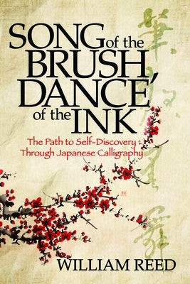 Song of the Brush, Dance of the Ink: The Path to Self-Discovery Through Japanese Calligraphy Paperback Morgan James Publishing
