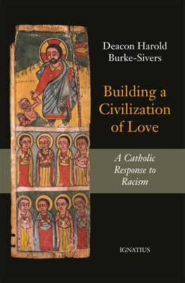 Building a Civilization of Love: A Catholic Response to Racism by Burke-Sivers, Harold