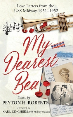 My Dearest Bea: Love Letters from the USS Midway Paperback Anchor Line Press LLC
