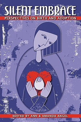 Silent Embrace: Perspectives on Birth and Adoption Paperback Catalyst Book Press