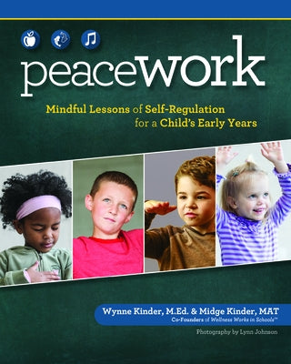 Peace Work: Mindful Lessons of Self-Regulation for a Child's Early Years Paperback Spring House Press