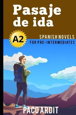Spanish Novels: Pasaje de ida (Spanish Novels for Pre Intermediates - A2) Paperback Independently Published