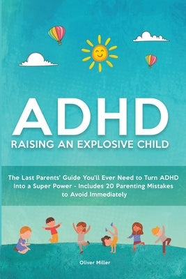 ADHD - Raising an Explosive Child: The Last Parents' Guide You'll Ever Need to Turn ADHD Into a Super Power- Includes 20 Parenting Mistakes to Avoid I Paperback High Value Audiobooks