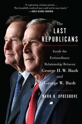 The Last Republicans: Inside the Extraordinary Relationship Between George H.W. Bush and George W. Bush Paperback Harper Paperbacks