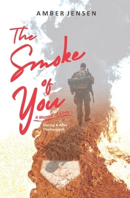 The Smoke of You: A Memoir of Love During & After Deployment Paperback Milspeak Books, Milspeak Foundation, Inc.