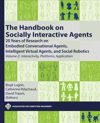 The Handbook on Socially Interactive Agents: 20 Years of Research on Embodied Conversational Agents, Intelligent Virtual Agents, and Social Robotics, Paperback ACM Books