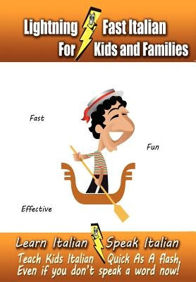 Lightning-Fast Italian - for Kids and Families: Learn Italian, Speak Italian, Teach Kids Italian - Quick As A Flash, Even If You Don't Speak A Word No Paperback Createspace Independent Publishing Platform