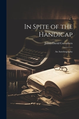 In Spite of the Handicap: An Autobiography Paperback Legare Street Press