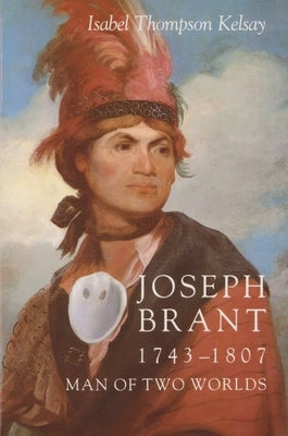 Joseph Brant, 1743-1807: Man of Two Worlds Paperback Syracuse University Press