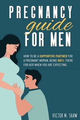 Pregnancy Guide For Men Paperback Victor Shaw