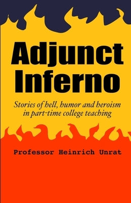 Adjunct Inferno: Stories of hell, humor and heroism in part-time college teaching Paperback Independently Published