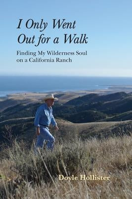 I Only Went Out for a Walk: Finding My Wilderness Soul on a California Ranch Paperback DOS Cuervos