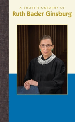 A Short Biography of Ruth Bader Ginsburg by Felix, Antonia