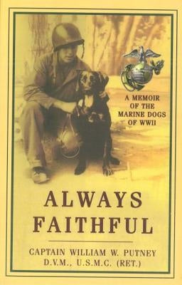Always Faithful: A Memoir of the Marine Dogs of WWII Paperback Potomac Books