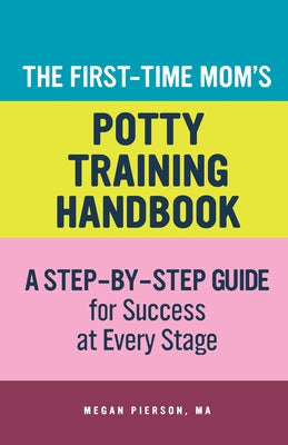 The First-Time Mom's Potty-Training Handbook: A Step-By-Step Guide for Success at Every Stage Paperback Rockridge Press
