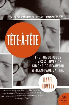 Tete-A-Tete: The Tumultuous Lives and Loves of Simone de Beauvoir and Jean-Paul Sartre Paperback Harper Perennial