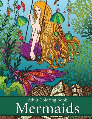Adult Coloring Book: Mermaids: Life Under the Sea Paperback Art and Color Press