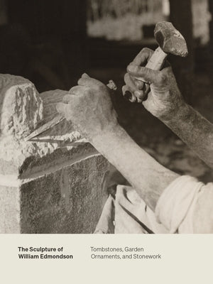 The Sculpture of William Edmondson: Tombstones, Garden Ornaments, and Stonework Paperback Vanderbilt University Press