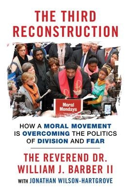 The Third Reconstruction: How a Moral Movement Is Overcoming the Politics of Division and Fear Paperback Beacon Press