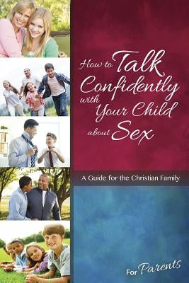 How to Talk Confidently with Your Child about Sex: For Parents - Learning about Sex Paperback Concordia Publishing House