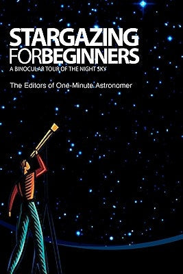 Stargazing For Beginners: A Binocular Tour of the Night Sky Paperback Createspace Independent Publishing Platform