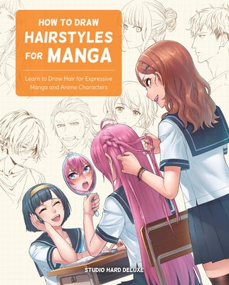 How to Draw Hairstyles for Manga: Learn to Draw Hair for Expressive Manga and Anime Characters Paperback Rockport Publishers