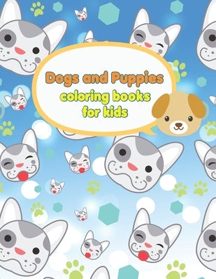 Dogs and Puppies coloring books for kids: Educational History Coloring Activity Book, Simple Dog Illustrations To Color For Kids And Adults, Coloring Paperback Independently Published